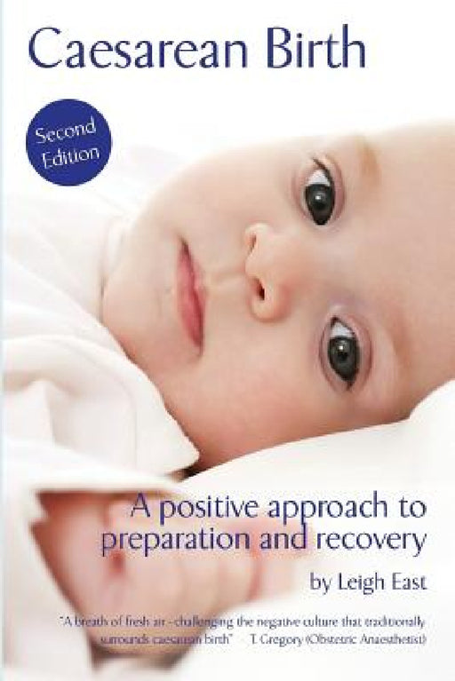 Caesarean Birth: A Positive Approach to Preparation and Recovery by Leigh East