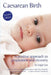 Caesarean Birth: A Positive Approach to Preparation and Recovery by Leigh East
