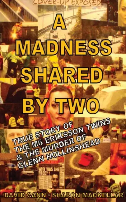 A Madness Shared by Two: The True Story of the M6 Eriksson Twins & the Murder of Glenn Hollinshead by Gao Hua