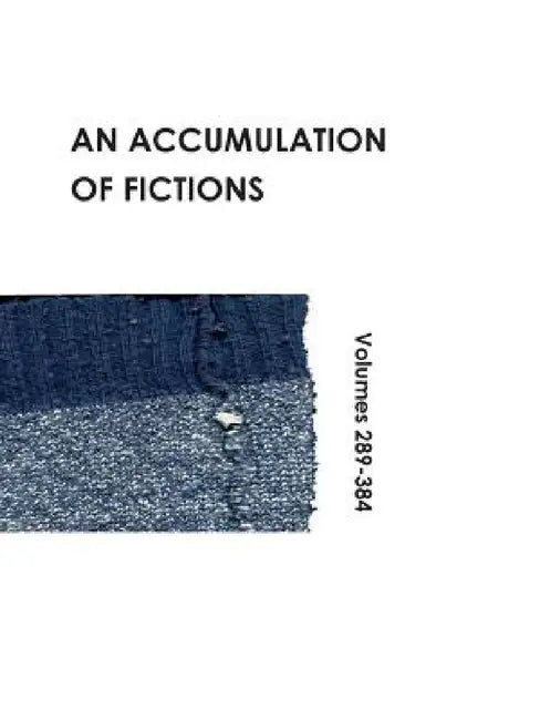 An Accumulation of Fictions: Volumes 289 - 384 by Sarah Jacobs