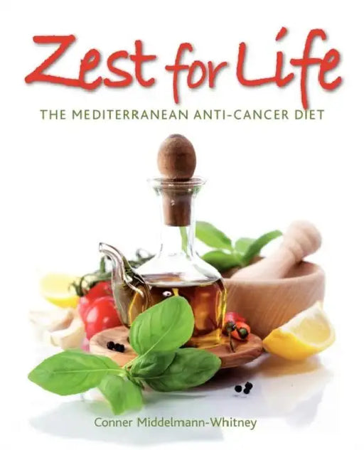 Zest for Life: The Mediterranean Anti-Cancer Diet by Conner Middelmann-Whitney