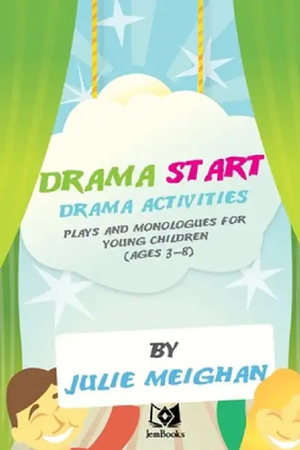 'Drama Start': Drama Activities, Plays and Monologues for Young Children (Ages 3 by Julie Meighan