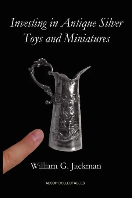 Investing in Antique Silver Toys and Miniatures: Paperback Edition by William G. Jackman