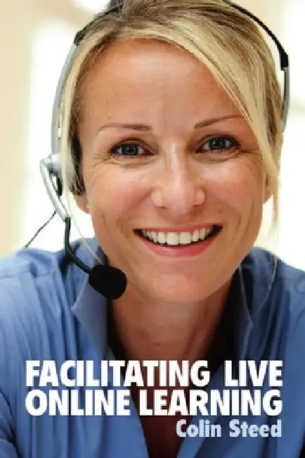 Facilitating Live Online Learning by Colin Steed