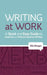 Writing at Work - A Quick and Easy Guide to Grammar and Effective Business Writing by Ellis Morgan