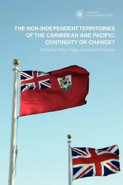The Non-Independent Territories of the Caribbean and Pacific: Continuity or Change? by Peter Clegg, David Killingray
