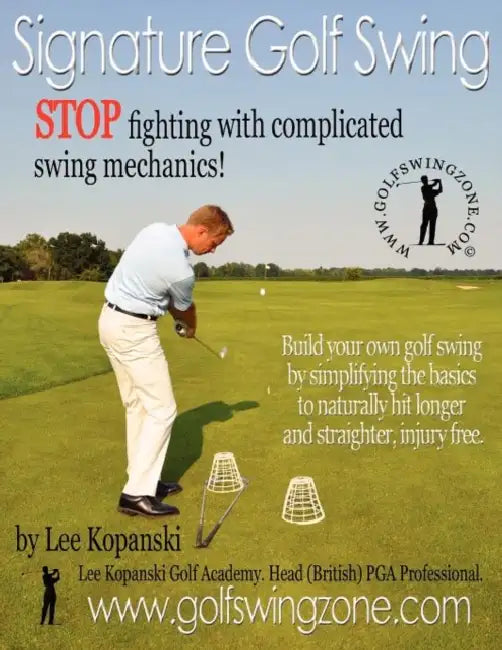 Signature Golf Swing: Stop Fighting with Complicated Swing Mechanics! by Lee Kopanski