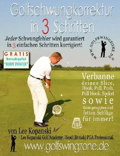 Golfschwungkorrektur in 3 Schritten: Jeder Schwungfehler wird garantiert in 3 einfachen Schritten korrigiert! by Lee Kopanski