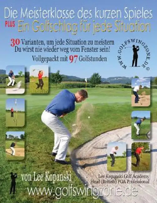 Die Meisterklasse Des Kurzen Spieles Plus Ein Golfschlag Fur Jede Situation. 30 Varianten, Um Jede Situation Zu Meistern. Du Wirst Nie Wieder Weg Vom by Lee Kopanski