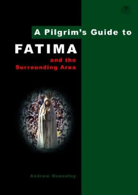 A Pilgrim's Guide to Fatima by Andrew Houseley
