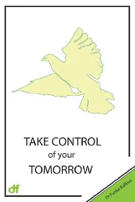 Take control of your Tomorrow by Funke Baffour