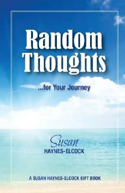 Random Thoughts ---- for Your Journey by Mgdesignsbds Jobity-Gajadhar, Father Don Haynes, Tony Kelly