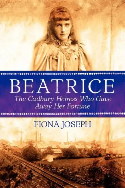 Beatrice the Cadbury Heiress Who Gave Away Her Fortune by Timothy Ware