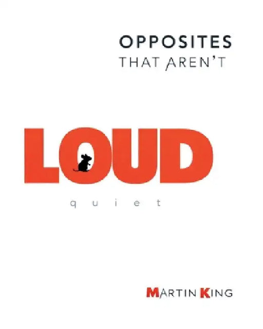 LOUD & quiet: I AM: Opposites That Aren't Book 1 - A Gentle Picture Book About Being Both Loud and Quiet by Martin King