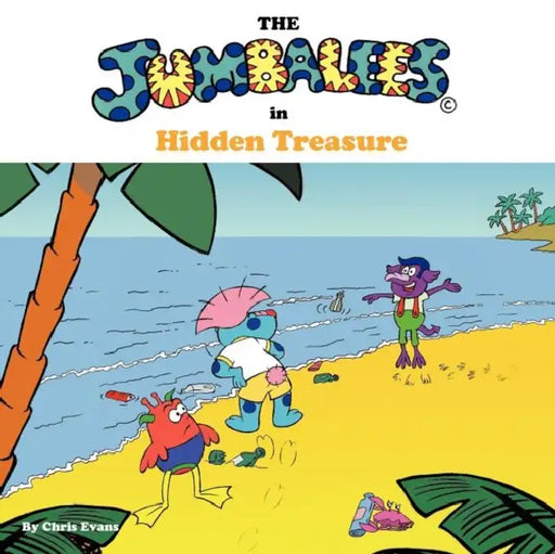 The Jumbalees in Hidden Treasure: A Hidden Treasure Hunt story for Kids illustrated with cartoons by Chris Evans