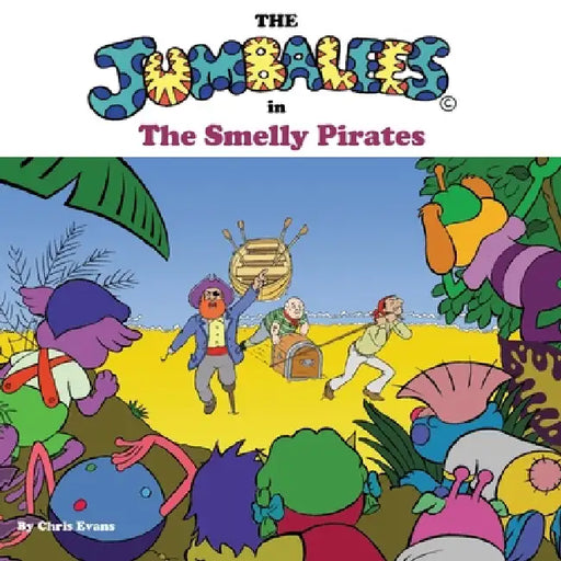 The Jumbalees in the Smelly Pirates: A Pirate story for Kids with cartoon pictures by Chris Evans