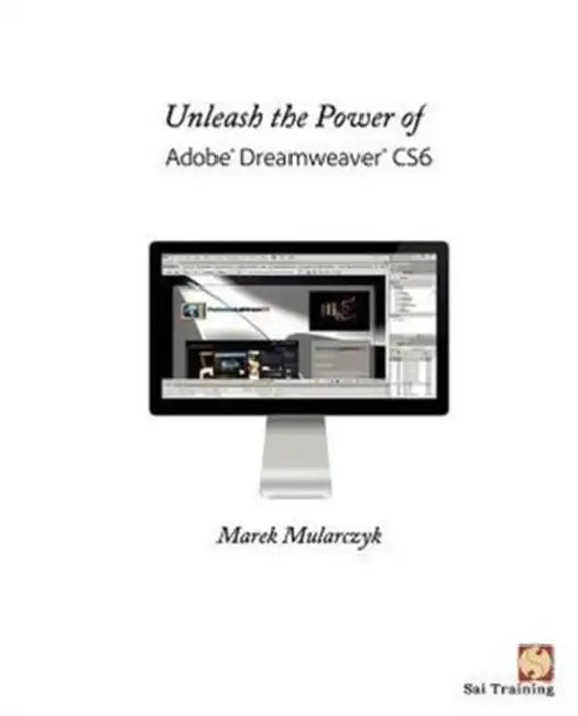 Unleash the Power of Adobe Dreamweaver Cs6 by Marek Mularczyk