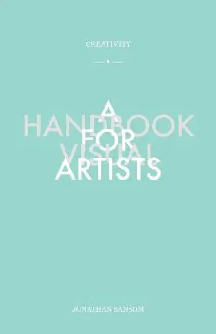 Creativity a Handbook for Visual Artists by Jonathan Sansom