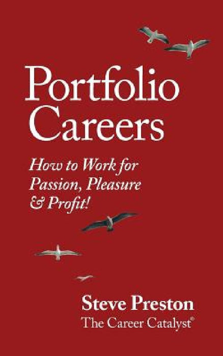 Portfolio Careers: How to Work for Passion, Pleasure & Profit! by Steve Preston