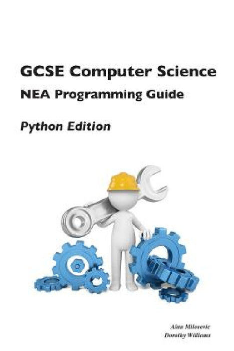 GCSE Computer Science NEA Programming Guide: Python Edition by Alan Milosevic, Dorothy Williams