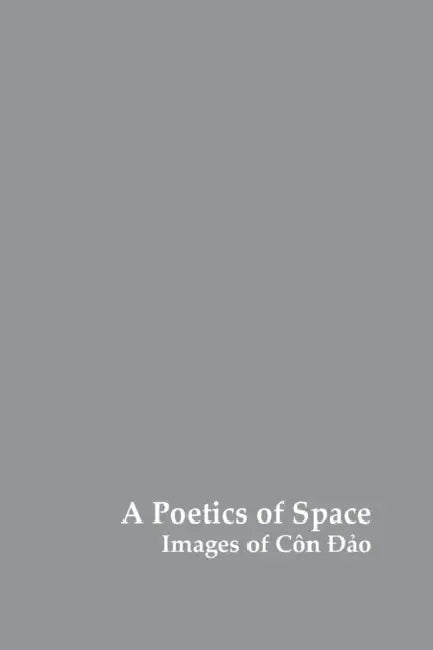 A Poetics of Space: Images of Con Dao by Charles Fox, Sophie Fuggle, Charles Forsdick