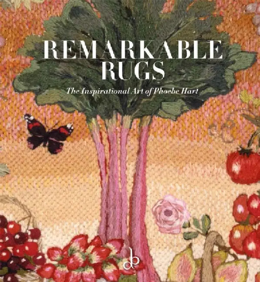 Remarkable Rugs: The Inspirational Art of Phoebe Hart by Sally Bayley