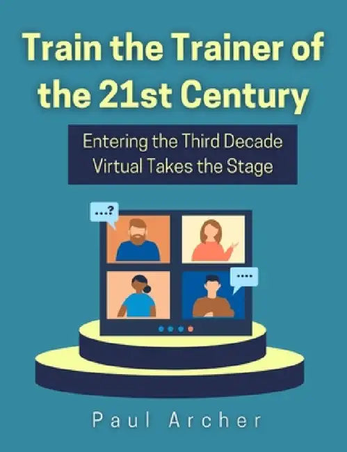 Train the Trainer of the 21st Century by Paul Archer