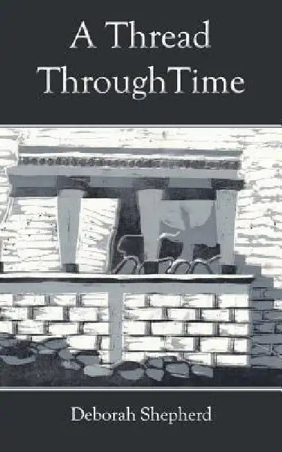 A Thread Through Time by Deborah Shepherd, T. E. Shepherd