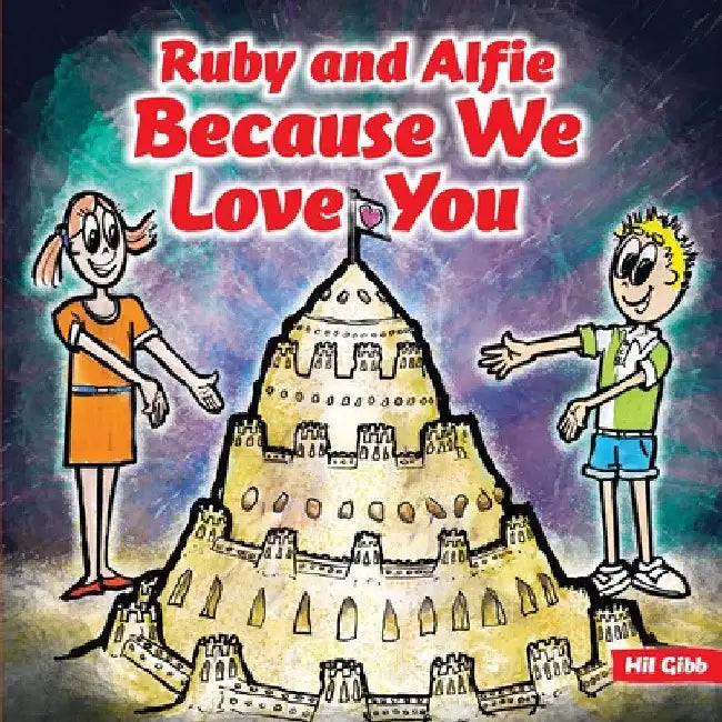 Ruby and Alfie, Because We Love You by Hil Gibb
