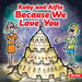 Ruby and Alfie, Because We Love You by Hil Gibb