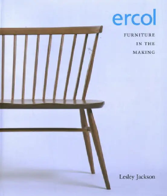 Ercol: Furniture in the Making by Lesley Jackson