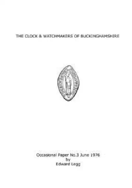 The Clock & Watchmakers of Buckinghamshire by Edward Legg