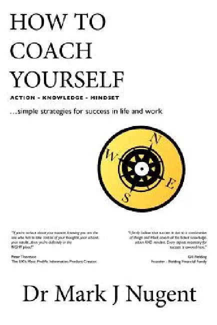 How to Coach Yourself: Action - Knowledge - Mindset by Mark J. Nugent