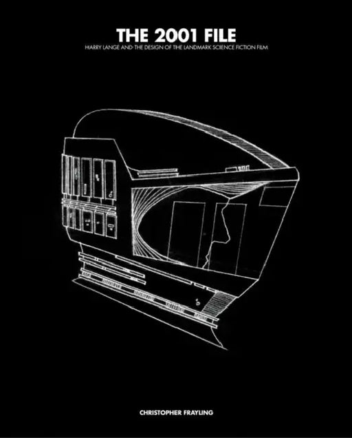 The 2001 File: Harry Lange and the Design of the Landmark Science Fiction Film by Christopher Frayling