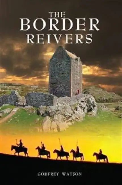 The Border Reivers by Godfrey Watson