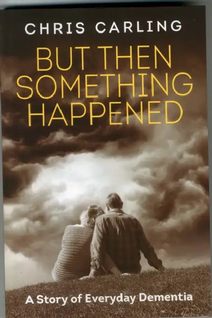 But Then Something Happened: A Story of Everyday Dementia by Ben (Lecturer in Social Policy, London School of Economics) Jones