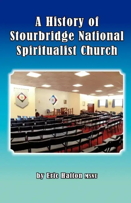 A History of Stourbridge National Spiritualist Church by Eric Hatton, Susan Farrow