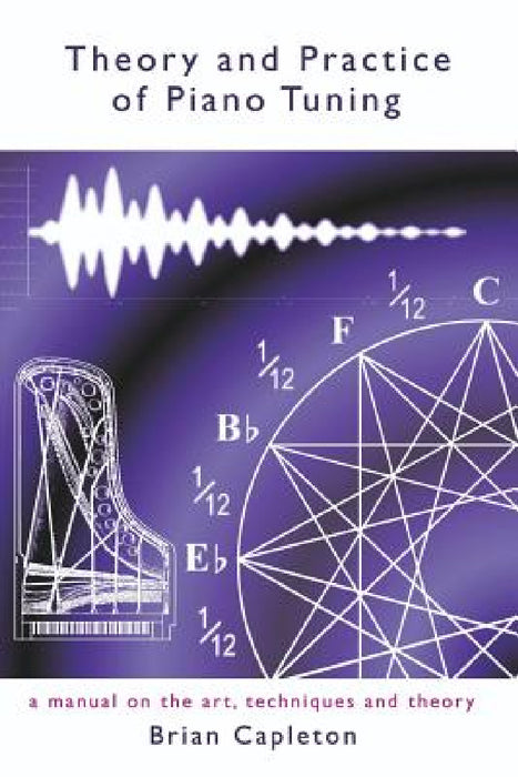 Theory and Practice of Piano Tuning by Brian Capleton