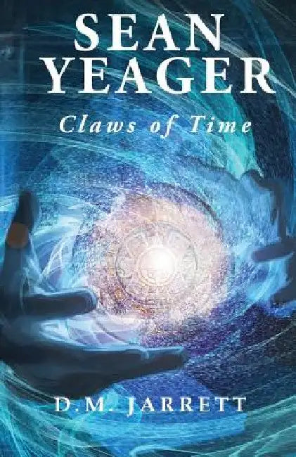 Sean Yeager Claws of Time - engaging action adventure for ages 8 to 12 by D. M. Jarrett