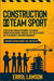 Construction is a Team Sport: The 5 skills every young professional needs to suceed in the built environment by Lawson, Errol