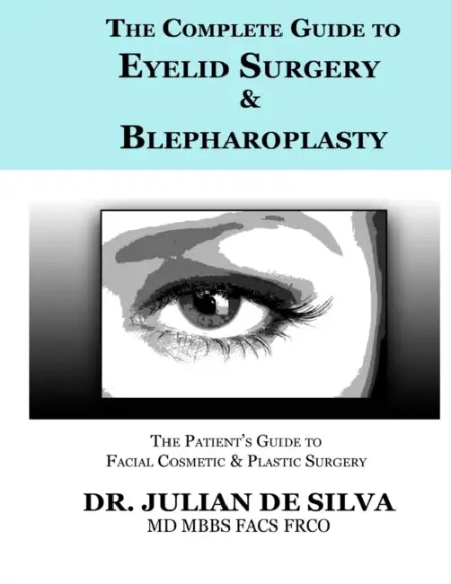 The Complete Guide to Eyelid Surgery & Blepharoplasty by Julian de Silva