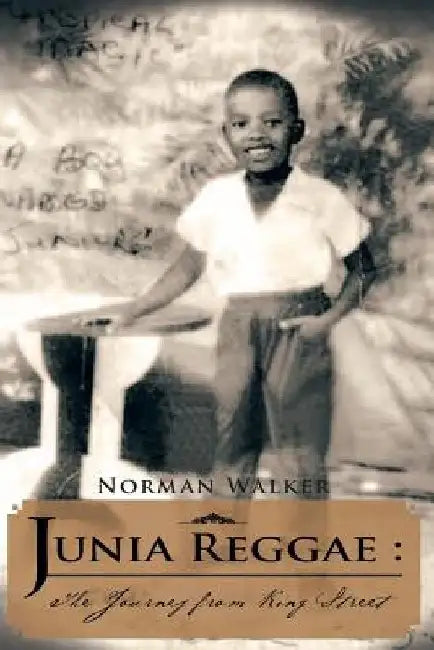 Junia Reggae: The Journey from King Street by Junior Norman Walker Jr