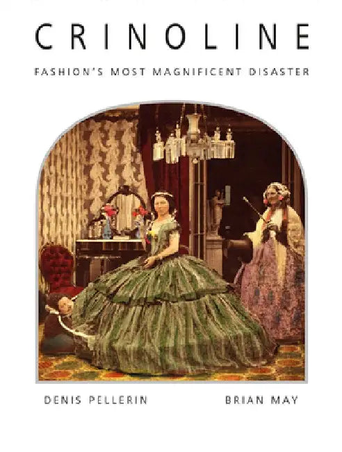 Crinoline: Fashion's Most Magnificent Disaster by Denis Pellerin