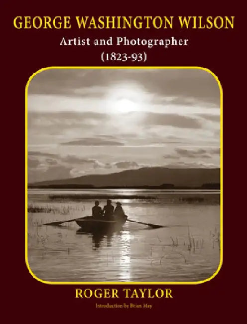 George Washington Wilson: Artist and Photographer (1823-93) by Roger Taylor