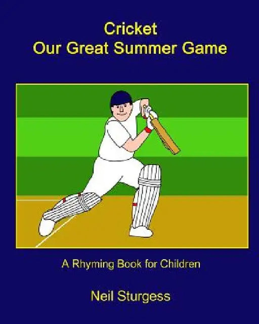 Cricket Our Great Summer Game by Neil Sturgess