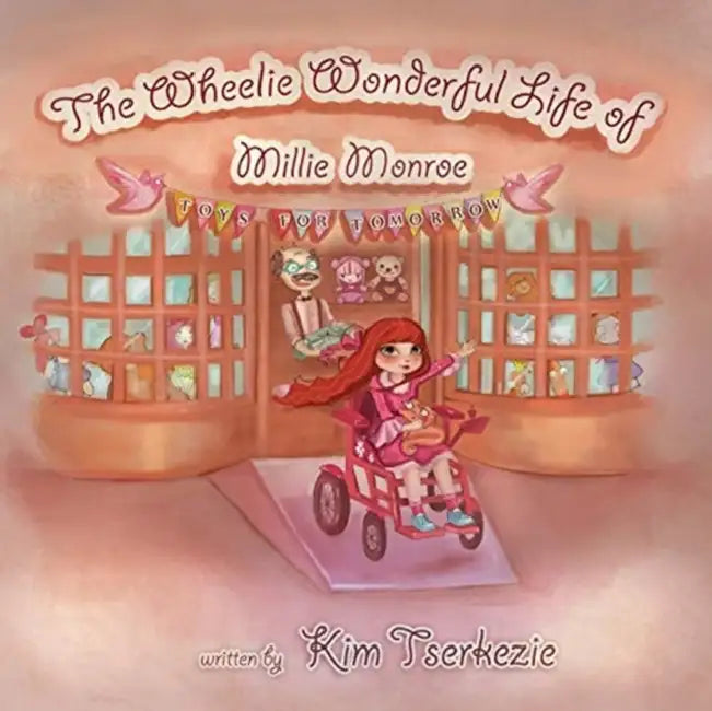 The Wheelie Wonderful Life of Millie Monroe - Toys for Tomorrow by Kim Tserkezie