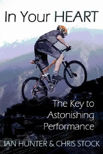 In Your Heart: The Key to Astonishing Performance by Ian Hunter, Chris Stock