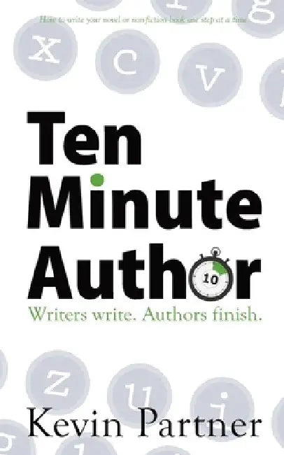 Ten Minute Author: Writers write. Authors Publish. by Kevin Partner