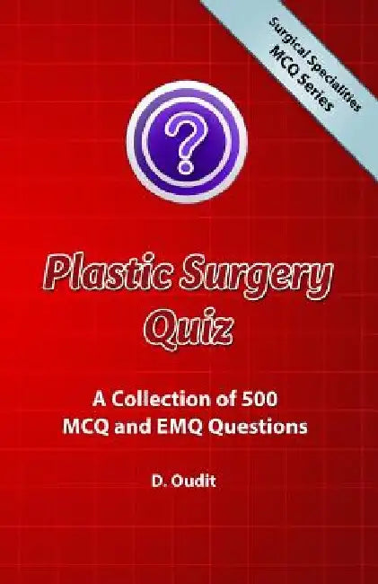 Plastic Surgery Quiz: A Collection of 500 MCQ and EMQ Questions by D. Oudit