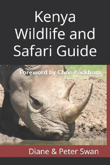 Kenya Wildlife and Safari Guide: Foreword by Chris Packham by Chris Packham, Diane &. Peter Swan
